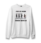 Stay At Home Dance With Us Unisex White Sweatshirt - Premium  from W.E.N.S. WIND - Just 10990! Shop now at W.E.N.S. WIND