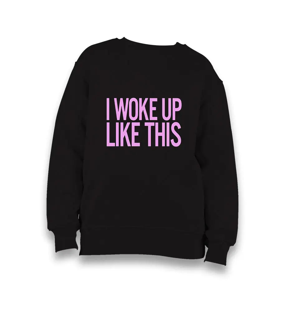 I Woke Up Like This Kid's Black Sweatshirt - Premium  from W.E.N.S. WIND - Just 7990! Shop now at W.E.N.S. WIND
