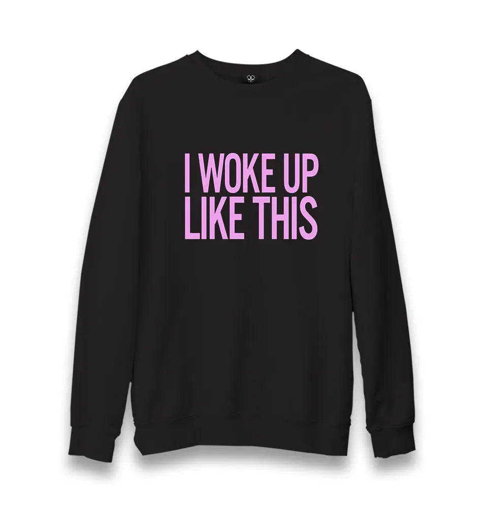 I Woke Up Like This Unisex Black Sweatshirt - Premium  from W.E.N.S. WIND - Just 10990! Shop now at W.E.N.S. WIND