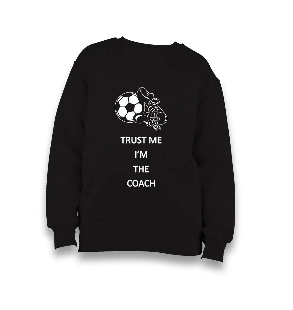 Trust Me Im The Coach Kid's Black Sweatshirt - Premium  from W.E.N.S. WIND - Just 7990! Shop now at W.E.N.S. WIND