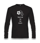 Trust Me Im The Coach Unisex Black Longsleeve - Premium  from W.E.N.S. WIND - Just 7990! Shop now at W.E.N.S. WIND