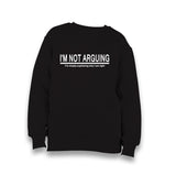 I'm Not Arguing Kid's Black Sweatshirt - Premium  from W.E.N.S. WIND - Just 7990! Shop now at W.E.N.S. WIND