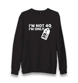 Article - I Am Not 40 Unisex Black Sweatshirt - Premium  from W.E.N.S. WIND - Just 10990! Shop now at W.E.N.S. WIND