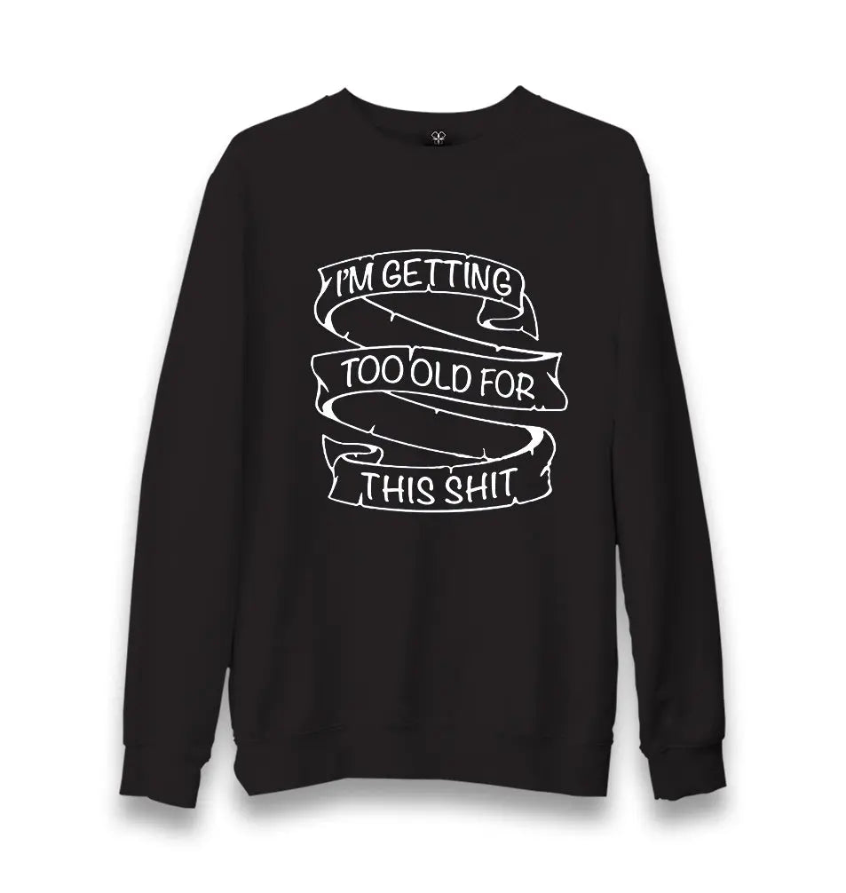 Too Old For This Unisex Black Sweatshirt - Premium  from W.E.N.S. WIND - Just 10990! Shop now at W.E.N.S. WIND