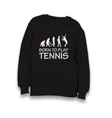 Tennis - Born To Play Kid's Black Sweatshirt - Premium  from W.E.N.S. WIND - Just 7990! Shop now at W.E.N.S. WIND