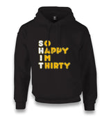 So Happy I Am Thirty Unisex Black Hoodie - Premium  from W.E.N.S. WIND - Just 11990! Shop now at W.E.N.S. WIND