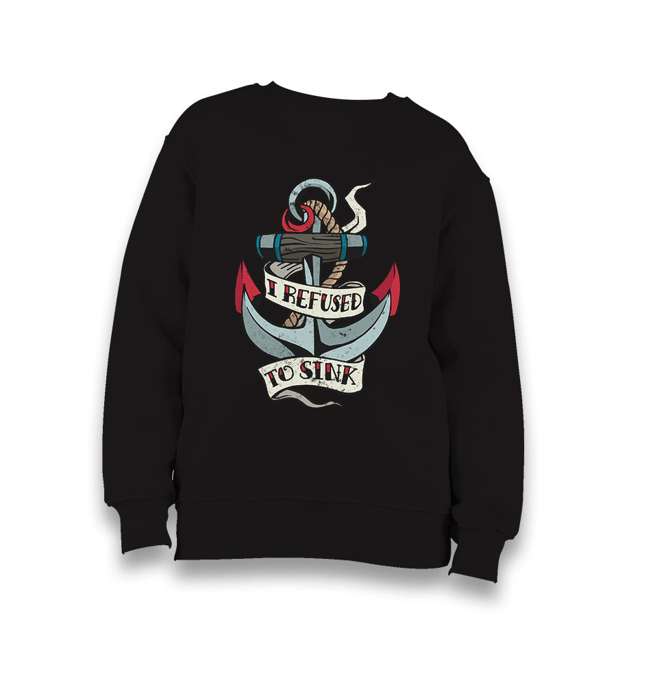 I Refused to Sink Kid's Black Sweatshirt - Premium  from W.E.N.S. WIND - Just 7990! Shop now at W.E.N.S. WIND