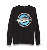 Education is Important but Fishing is Importanter Unisex Black Sweatshirt - Premium  from W.E.N.S. WIND - Just 10990! Shop now at W.E.N.S. WIND