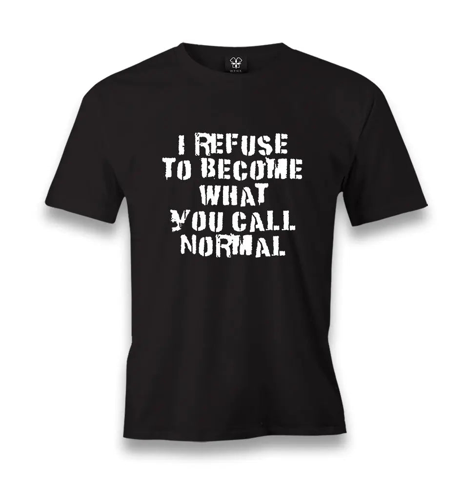 I Refuse to Become What You Call Normal Men's Black Tshirt - Premium  from W.E.N.S. WIND - Just 6490! Shop now at W.E.N.S. WIND