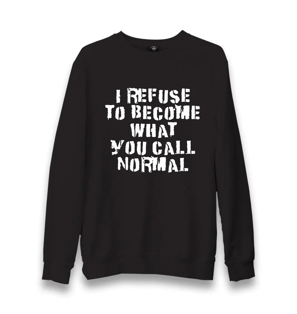 I Refuse to Become What You Call Normal Unisex Black Sweatshirt - Premium  from W.E.N.S. WIND - Just 10990! Shop now at W.E.N.S. WIND