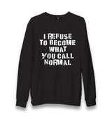 I Refuse to Become What You Call Normal Unisex Black Sweatshirt - Premium  from W.E.N.S. WIND - Just 10990! Shop now at W.E.N.S. WIND