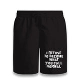 I Refuse to Become What You Call Normal Black Shorts - Premium  from W.E.N.S. WIND - Just 7990! Shop now at W.E.N.S. WIND