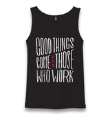 Good Things Come for Those Who Works Unisex Black Tank Top - Premium  from W.E.N.S. WIND - Just 6490! Shop now at W.E.N.S. WIND