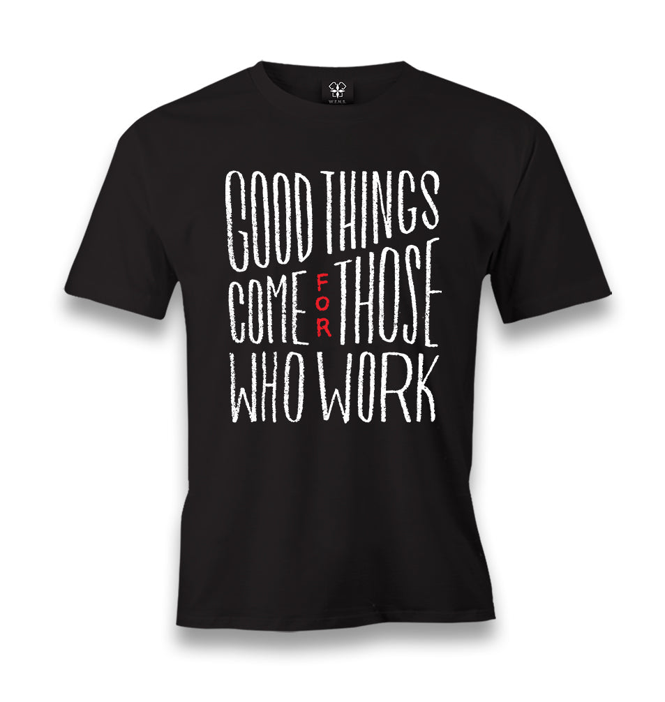 Good Things Come for Those Who Works Men's Black Tshirt - Premium  from W.E.N.S. WIND - Just 6490! Shop now at W.E.N.S. WIND