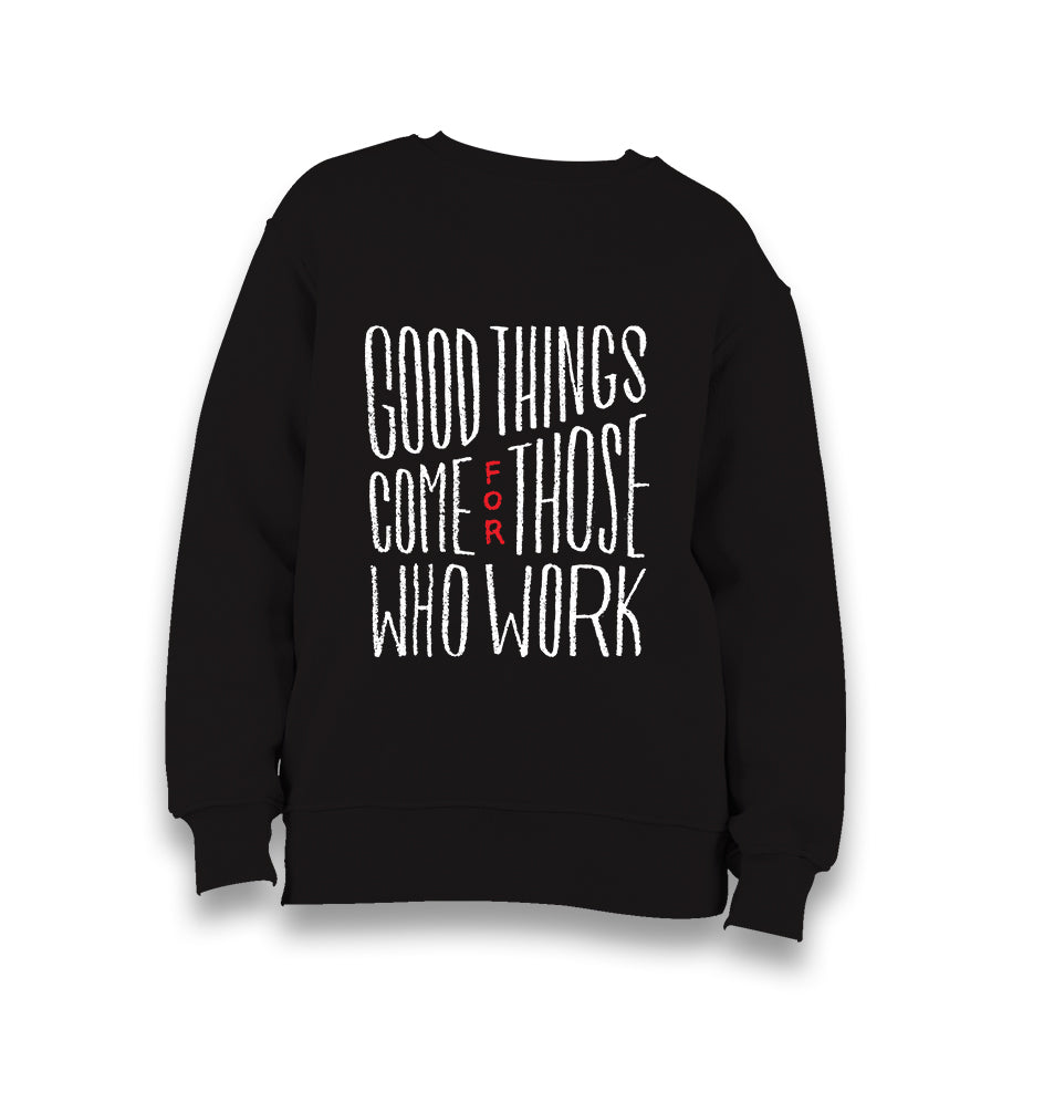 Good Things Come for Those Who Works Kid's Black Sweatshirt - Premium  from W.E.N.S. WIND - Just 7990! Shop now at W.E.N.S. WIND
