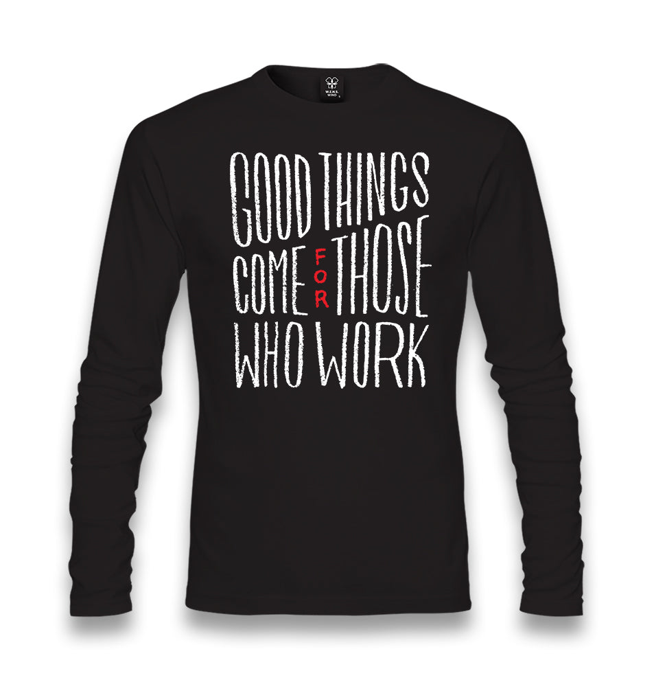 Good Things Come for Those Who Works Unisex Black Longsleeve - Premium  from W.E.N.S. WIND - Just 7990! Shop now at W.E.N.S. WIND