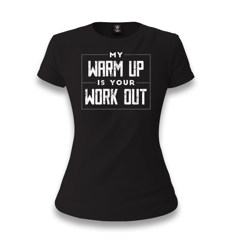 My Warm Up is Your Work Out Women's Black T-shirt - Premium  from W.E.N.S. WIND - Just 6490! Shop now at W.E.N.S. WIND