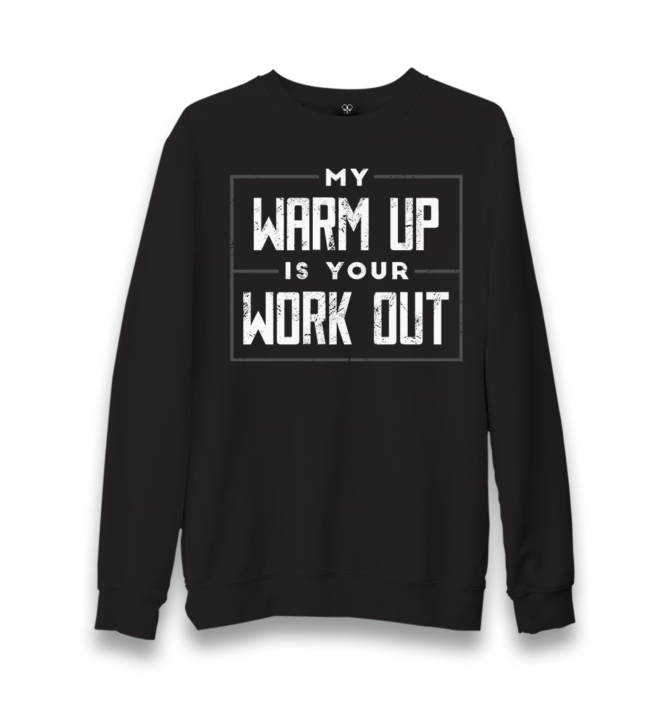 My Warm Up is Your Work Out Unisex Black Sweatshirt - Premium  from W.E.N.S. WIND - Just 10990! Shop now at W.E.N.S. WIND