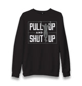 Pull Up and Shut Up Unisex Black Sweatshirt - Premium  from W.E.N.S. WIND - Just 10990! Shop now at W.E.N.S. WIND