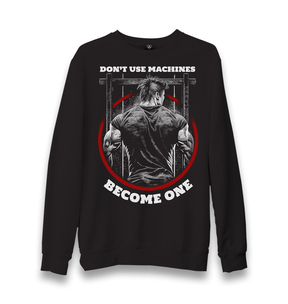 Don't Use Machines Become One Unisex Black Sweatshirt - Premium  from W.E.N.S. WIND - Just 10990! Shop now at W.E.N.S. WIND