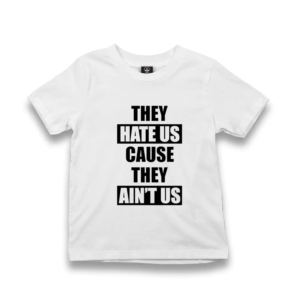 They Hate Us Because They Aint Us Kid's White Tshirt - Premium  from W.E.N.S. WIND - Just 5990! Shop now at W.E.N.S. WIND