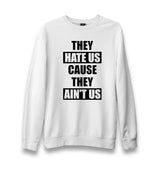They Hate Us Because They Aint Us Unisex White Sweatshirt - Premium  from W.E.N.S. WIND - Just 10990! Shop now at W.E.N.S. WIND