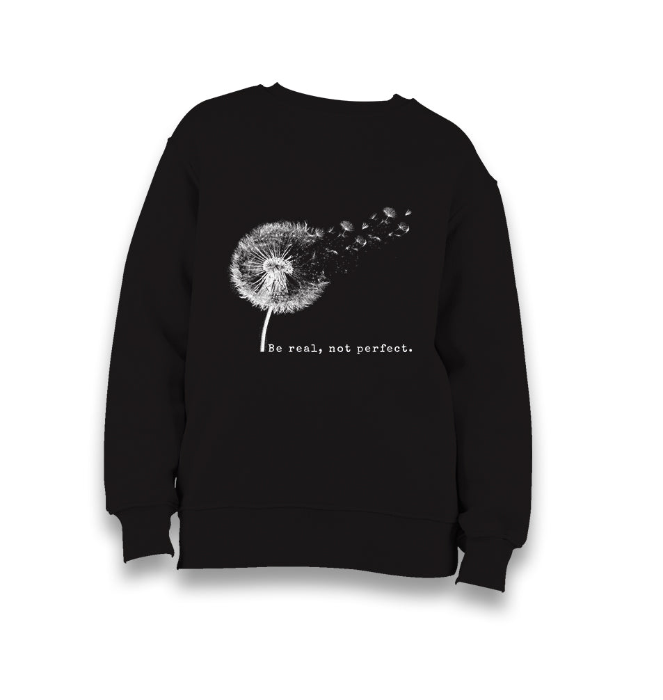 Be Real Not Perfect Dandellion Kid's Black Sweatshirt - Premium  from W.E.N.S. WIND - Just 7990! Shop now at W.E.N.S. WIND