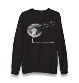 Be Real Not Perfect Dandellion Unisex Black Sweatshirt - Premium  from W.E.N.S. WIND - Just 10990! Shop now at W.E.N.S. WIND