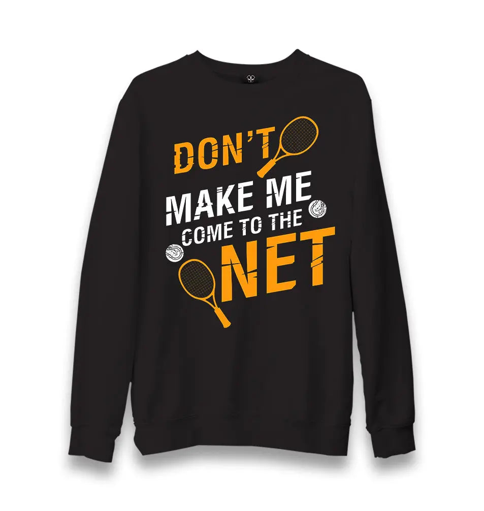 Tennis - Don't Make Me Come To The Net Unisex Black Sweatshirt - Premium  from W.E.N.S. WIND - Just 10990! Shop now at W.E.N.S. WIND