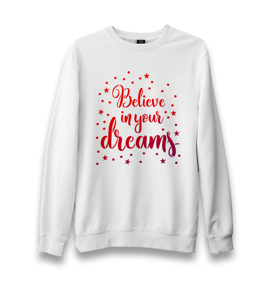 Believe in Your Dreams Unisex White Sweatshirt - Premium  from W.E.N.S. WIND - Just 10990! Shop now at W.E.N.S. WIND