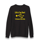 Life Is Too Short To Remove USB Safety Unisex Black Sweatshirt - Premium  from W.E.N.S. WIND - Just 10990! Shop now at W.E.N.S. WIND