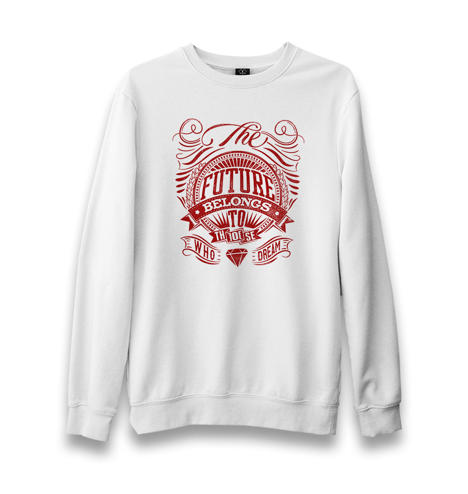 Future Belongs To Those Who Dream Unisex White Sweatshirt - Premium  from W.E.N.S. WIND - Just 10990! Shop now at W.E.N.S. WIND