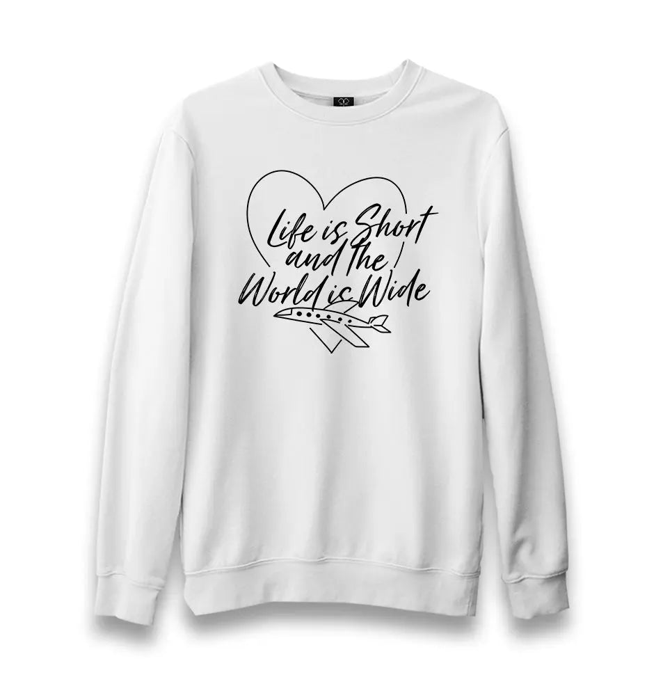 Life Is Short and The World is Wide Unisex White Sweatshirt - Premium  from W.E.N.S. WIND - Just 10990! Shop now at W.E.N.S. WIND