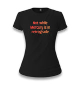 Not While Mercury is in Retrograde Women's Black T-shirt Graphic Print