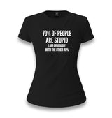 70% of People Are Stupid I Am Obviously With the Other 40% Women's Black T-shirt Graphic Print