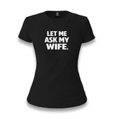 Let Me Ask My Wife Women's Black T-shirt Graphic Print
