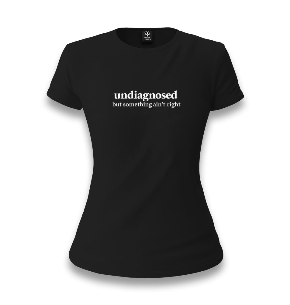 Undiagnosed but Something Ain’t Right Women's Black T-shirt Graphic Print