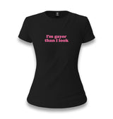I’m Gayer Than I Look Women's Black T-shirt Graphic Print