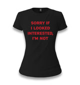 Sorry If I Looked Interested, I’m Not Women's Black T-shirt Graphic Print