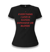 Everything I Love Is Illegal, Expensive or Blonde Women's Black T-shirt Graphic Print