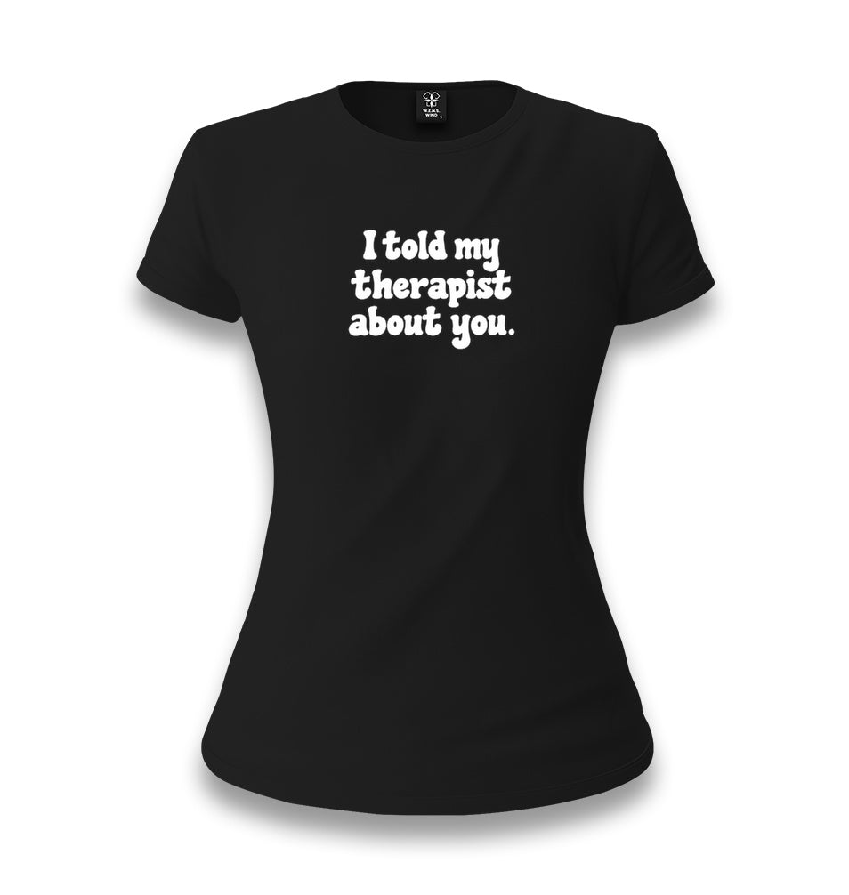 I Told My Therapist About You Women's Black T-shirt Graphic Print