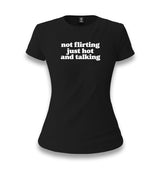 Not Flirting Just Hot and Talking Women's Black T-shirt Graphic Print