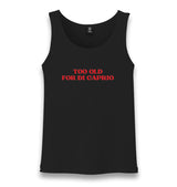 Too Old for Di Caprio Unisex Black Tank Top Graphic Print