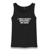 I Only Accept Apologies in Cash Unisex Black Tank Top Graphic Print