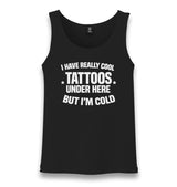 I Have Really Cool Tattoos Under Here But I’m Cold Unisex Black Tank Top Graphic Print