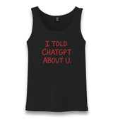 I Told ChatGPT About You Unisex Black Tank Top Graphic Print
