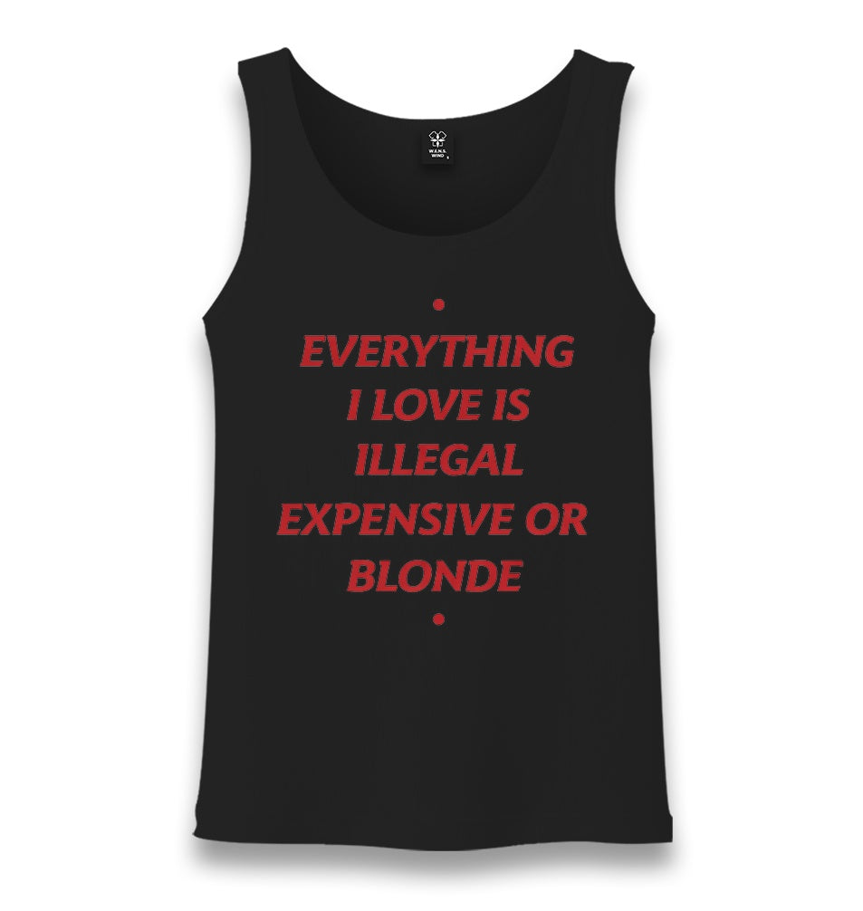 Everything I Love Is Illegal, Expensive or Blonde Unisex Black Tank Top Graphic Print