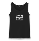 I Told My Therapist About You Unisex Black Tank Top Graphic Print
