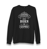 Legends are Born in November III Unisex Black Sweatshirt - Premium  from W.E.N.S. WIND - Just 10990! Shop now at W.E.N.S. WIND