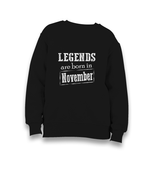 Legends are Born in November IV Kid's Black Sweatshirt - Premium  from W.E.N.S. WIND - Just 7990! Shop now at W.E.N.S. WIND